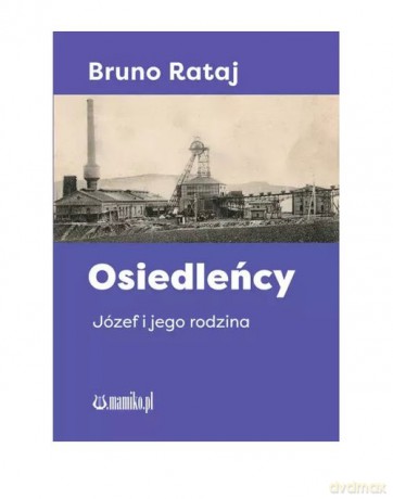 Osiedleńcy Józef i jego rodzina - Bruno Rataj [KSIĄŻKA]