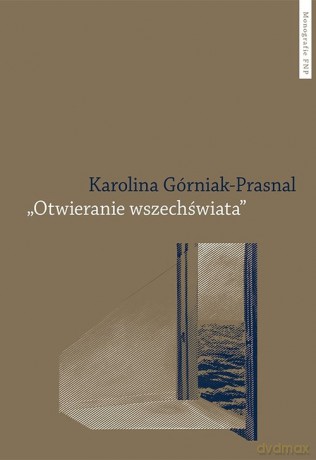 Otwieranie wszechświata Polska powojenna awangarda poetycka Tymoteusz Karpowicz i Krystyna Miłob - Karolina Górniak-Prasnal [KSIĄŻKA]
