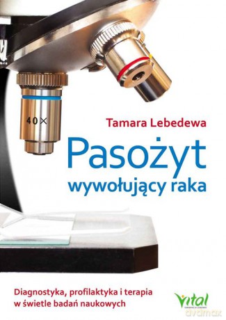 Pasożyt wywołujący raka - Tamara Lebedewa [KSIĄŻKA]