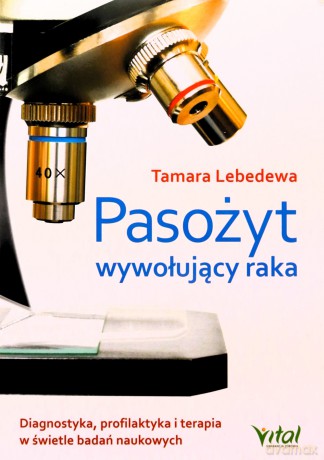 Pasożyt wywołujący raka - Tamara Lebedewa [KSIĄŻKA]