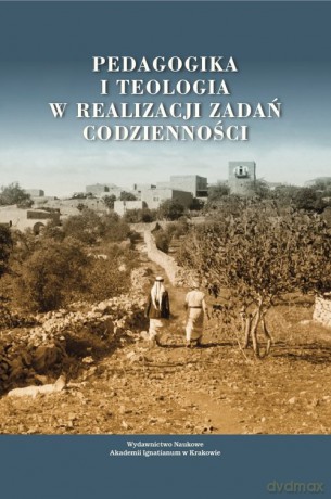 Pedagogika i teologia w realizacji zadań codzienności - Szymańska Maria, Marek Zbigniew, Mółka Janusz, Mółka Miłosz [KSIĄŻKA]