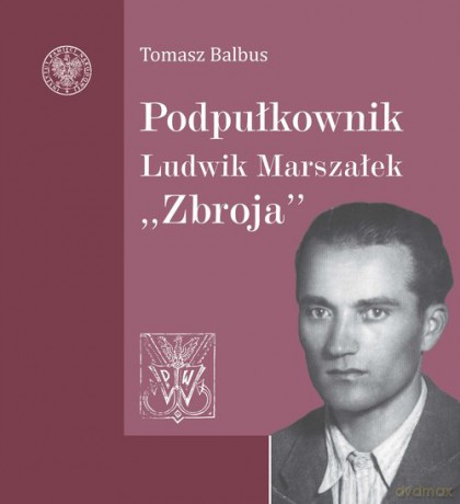 Podpułkownik Ludwik Marszałek - Tomasz Balbus [KSIĄŻKA]