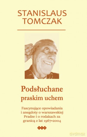 Podsłuchane praskim uchem - Stanislaus Tomczak [KSIĄŻKA]