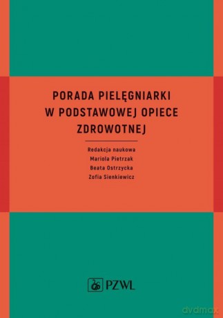 Porada pielęgniarki w podstawowej opiece zdrowotnej - Mariola Pietrzak, Beata Ostrzycka [KSIĄŻKA]