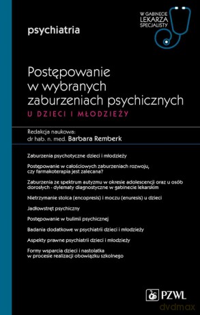 Postępowanie w wybranych zaburzeniach psychicznych u dzieci i młodzieży Część 2 [KSIĄŻKA]