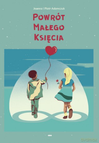 Powrót Małego Księcia - Joanna Adamczuk, Piotr Adamczuk [KSIĄŻKA]