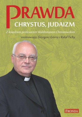 Prawda Chrystus Judaizm - Waldemar Chrostowski [KSIĄŻKA]