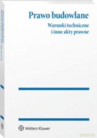 Prawo budowlane Warunki techniczne i inne akty prawne [KSIĄŻKA]