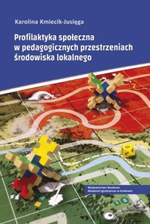 Profilaktyka społeczna w pedagogicznych przestrzeniach środowiska lokalnego - Karolina Kmiecik-Jusięga [KSIĄŻKA]