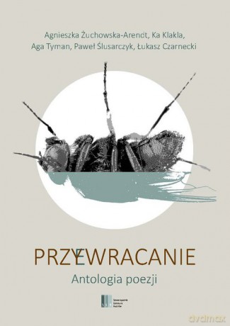 Przy(e)wracanie Antologia poezji - Żuchowska-Arendt Agnieszka, Tyman Aga, Ślusarczyk Paweł, Czarnecki Łukasz [KSIĄŻKA]