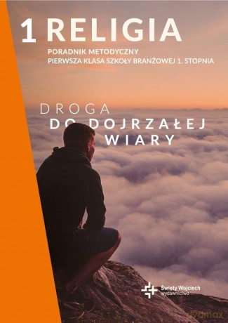 Religia 1 Poradnik metodyczny Droga do dojrzałej wiary [KSIĄŻKA]