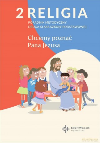 Religia 2 Poradnik metodyczny Chcemy poznać Pana Jezusa z płytą CD [KSIĄŻKA]