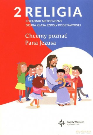Religia 2 Poradnik metodyczny Chcemy poznać Pana Jezusa z płytą CD [KSIĄŻKA]