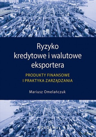 Ryzyko kredytowe i walutowe eksportera - Mariusz Omelańczuk [KSIĄŻKA]