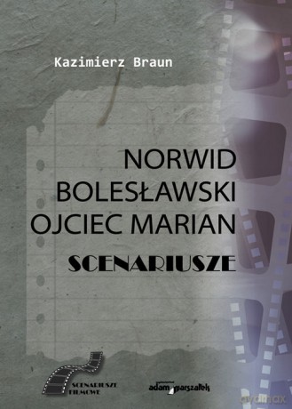 Scenariusze: Norwid, Bolesławski, Ojciec Marian - Kazimierz Braun [KSIĄŻKA]