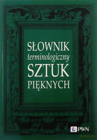Słownik terminologiczny sztuk pięknych [KSIĄŻKA]