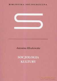 Socjologia kultury - Antonina Kłoskowska [KSIĄŻKA]
