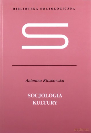 Socjologia kultury - Antonina Kłoskowska [KSIĄŻKA]