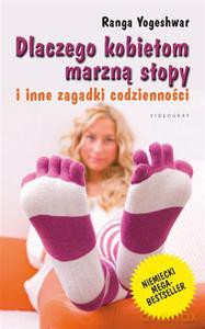 Dlaczego kobietom marzną stopy i inne zagadki codzienności  - Yogeshwar Ranga [KSIĄŻKA]
