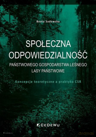Społeczna odpowiedzialność Państwowego Gospodarstwa Leśnego Lasy Państwowe - Beata Sadowska [KSIĄŻKA]
