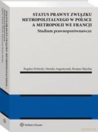Status prawny związku metropolitalnego w Polsce a metropolii we Francji. [KSIĄŻKA]