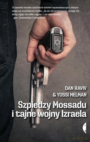 Szpiedzy Mossadu i tajne wojny Izraela - Raviv Dan, Melman Yossi [KSIĄŻKA]