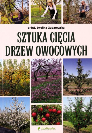 Sztuka cięcia drzew owocowych /Działkowiec - Ewelina Gudarowska [KSIĄŻKA]