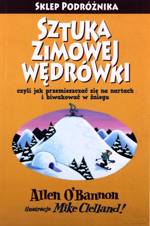 Sztuka zimowej wędrówki czyli jak przemieszczać się na nartach i biwakować w śniegu - Allen Obannon [KSIĄŻKA]