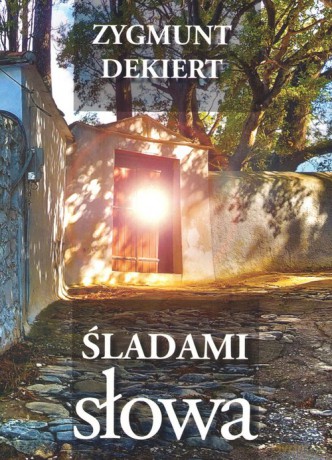 Śladami słowa - Zygmunt Dekiert [KSIĄŻKA]