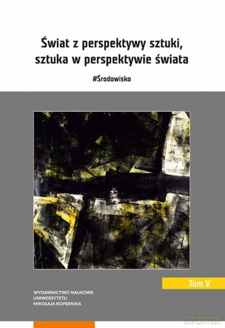 Świat z perspektywy sztuki sztuka w perspektywie świata [KSIĄŻKA]