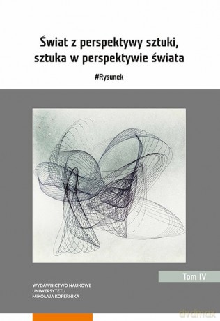Świat z perspektywy sztuki sztuka w perspektywie świata #Rysunek (Tom 4) [KSIĄŻKA]