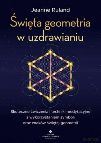 Święta geometria w uzdrawianiu - Jeanne Ruland [KSIĄŻKA]