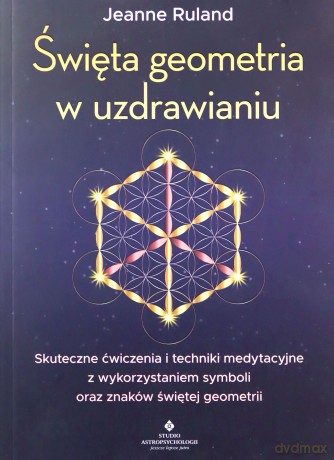 Święta geometria w uzdrawianiu - Jeanne Ruland [KSIĄŻKA]