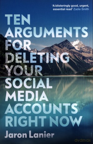 Ten Arguments For Deleting Your Social Media Accounts Right Now - Jaron Lanier [KSIĄŻKA]