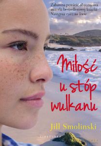 Miłość u stóp wulkanu  - Smolinski Jill [KSIĄŻKA]