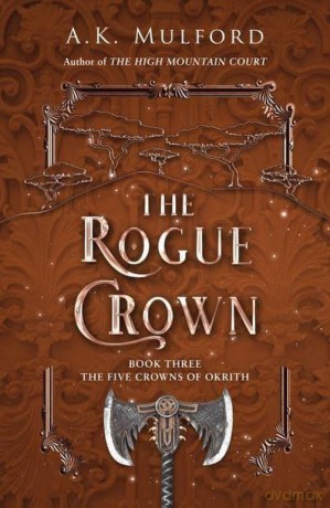 The Rogue Crown Book Three The Five Crowns of Okrith - A.K. Mulford [KSIĄŻKA]