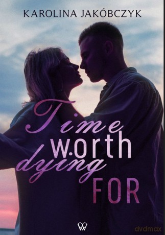 Time worth dying for - Karolina Jakóbczyk [KSIĄŻKA]