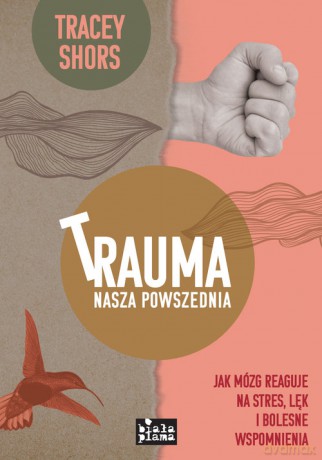 Trauma nasza powszednia - Tracey Shors [KSIĄŻKA]