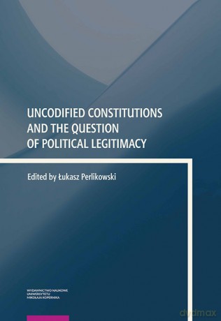 Uncodified Constitutions and the Question of Political Legitimacy [KSIĄŻKA]