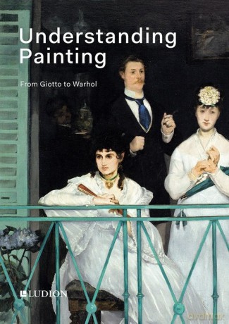 Understanding Painting. From Giotto to Warhol - Patrick de Rynck, Jon Thompson [KSIĄŻKA]