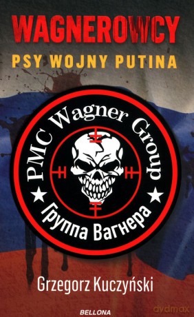 Wagnerowcy Psy wojny Putina - Grzegorz Kuczyński [KSIĄŻKA]