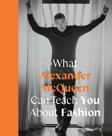 What Alexander McQueen Can Teach You About Fashion - Ana Finel Honigman [KSIĄŻKA]