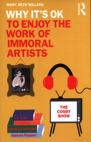 Why It's OK to Enjoy the Work of Immoral Artists - Mary Beth Willard [KSIĄŻKA]