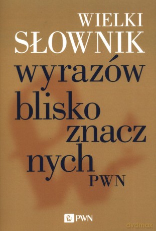 Wielki słownik wyrazów bliskoznacznych PWN [KSIĄŻKA]
