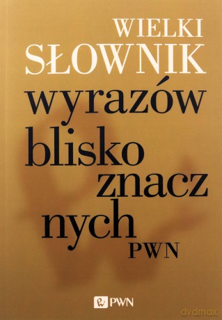 Wielki słownik wyrazów bliskoznacznych PWN [KSIĄŻKA]