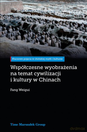 Współczesne wyobrażenia na temat cywilizacji i kultury w Chinach - Weigui Fang [KSIĄŻKA]