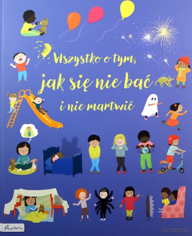 Wszystko o tym, jak się nie bać i nie martwić - Felicity Brooks [KSIĄŻKA]
