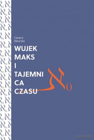 Wujek Maks i tajemnica czasu - Cezary Sikorski [KSIĄŻKA]