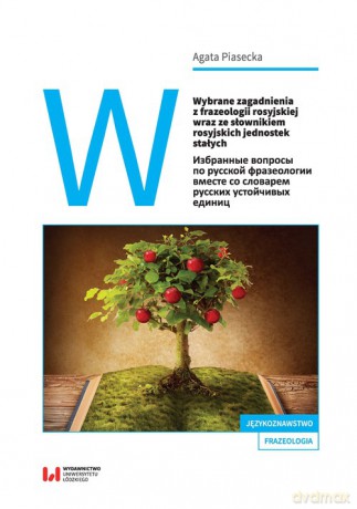 Wybrane zagadnienia z frazeologii rosyjskiej wraz ze słownikiem rosyjskich jednostek stałych - Agata Piasecka [KSIĄŻKA]