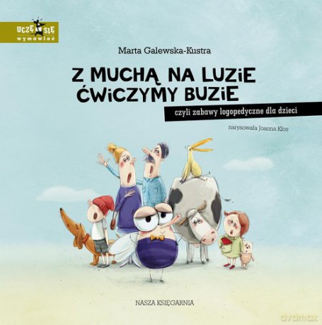 Z muchą na luzie ćwiczymy buzie, czyli zabawy logopedyczne dla dzieci - Marta Galewska-Kustra [KSIĄŻKA]